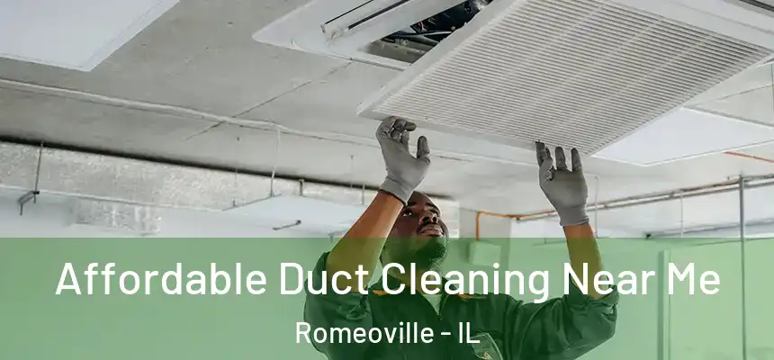 Affordable Duct Cleaning Near Me Romeoville - IL