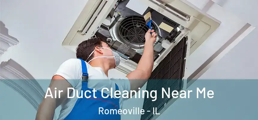 Air Duct Cleaning Near Me Romeoville - IL