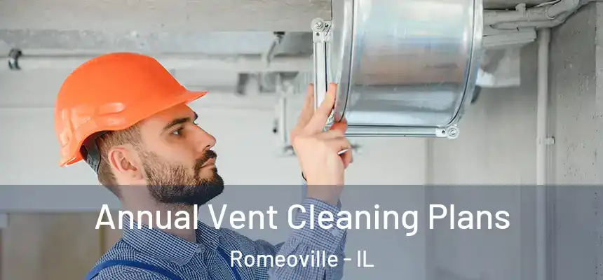  Annual Vent Cleaning Plans Romeoville - IL