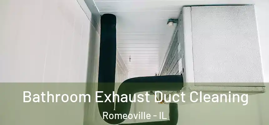  Bathroom Exhaust Duct Cleaning Romeoville - IL