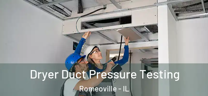 Dryer Duct Pressure Testing Romeoville - IL