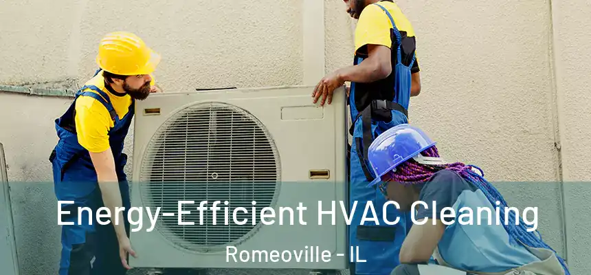  Energy-Efficient HVAC Cleaning Romeoville - IL