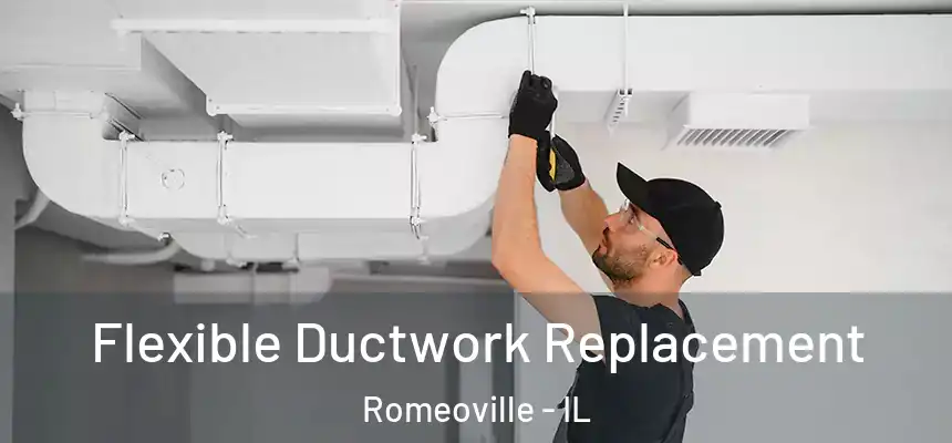 Flexible Ductwork Replacement Romeoville - IL