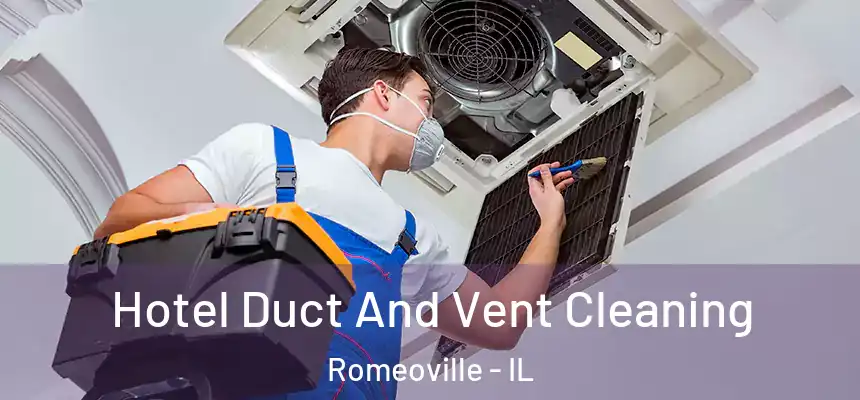 Hotel Duct And Vent Cleaning Romeoville - IL