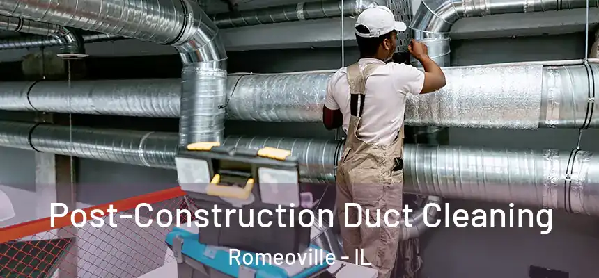 Post-Construction Duct Cleaning Romeoville - IL