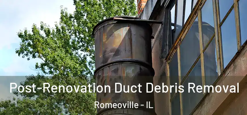 Post-Renovation Duct Debris Removal Romeoville - IL