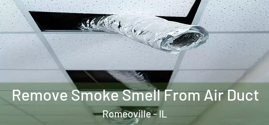 Remove Smoke Smell From Air Duct Romeoville - IL