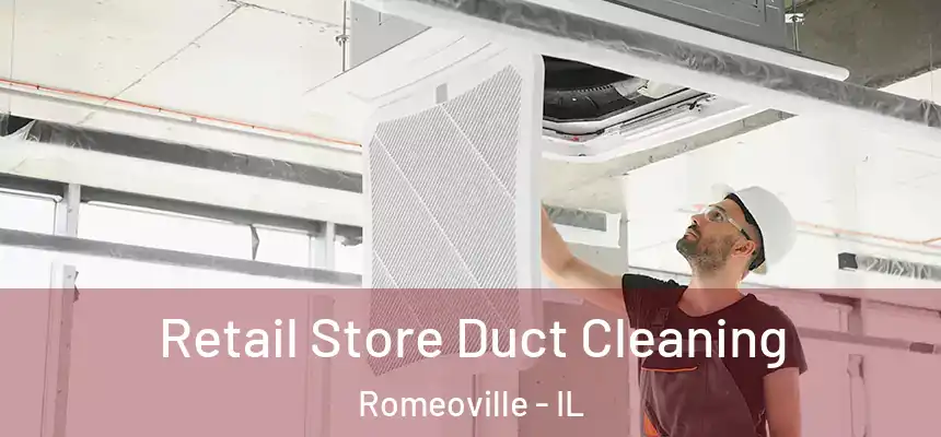 Retail Store Duct Cleaning Romeoville - IL