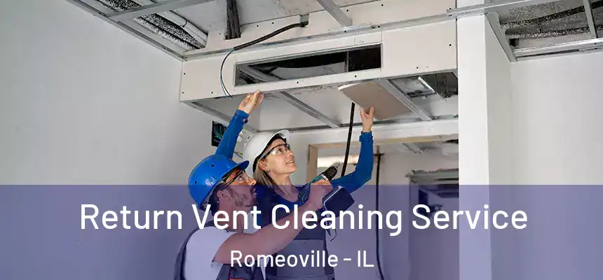 Return Vent Cleaning Service Romeoville - IL