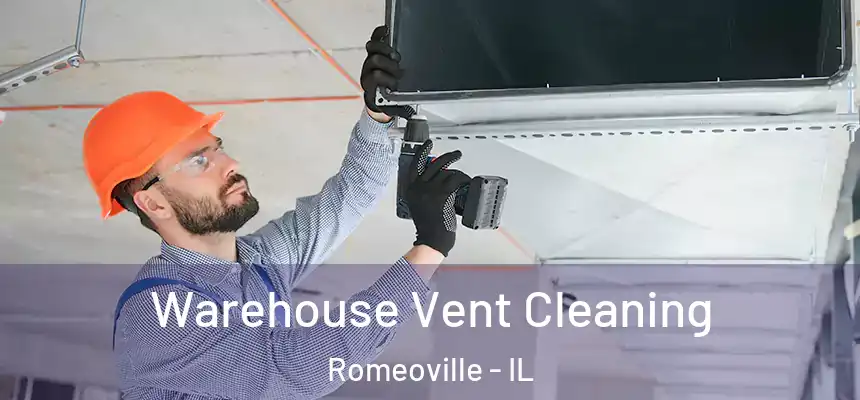 Warehouse Vent Cleaning Romeoville - IL
